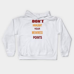 don't highlight your weaknesses points t shirt design Kids Hoodie